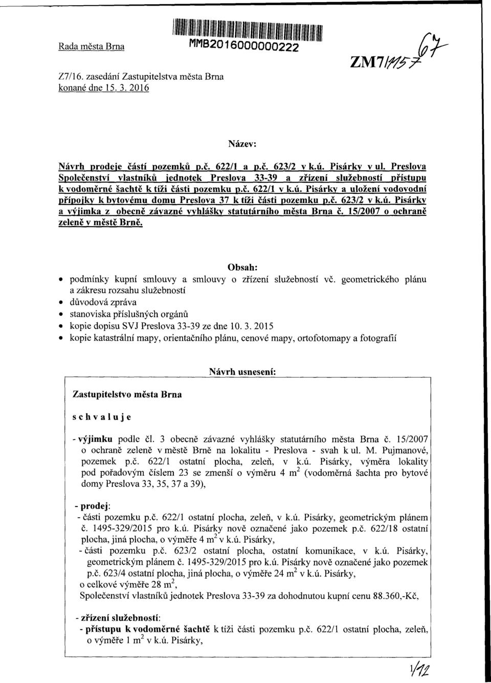 Pisárk a uložení vodovodní přípojk k btovému domu Preslova 37 k tíži části pozemku p.č. 623/2 v k.ú. Pisárk a výjimka z obecně závazné vhlášk statutárního města Brna č.