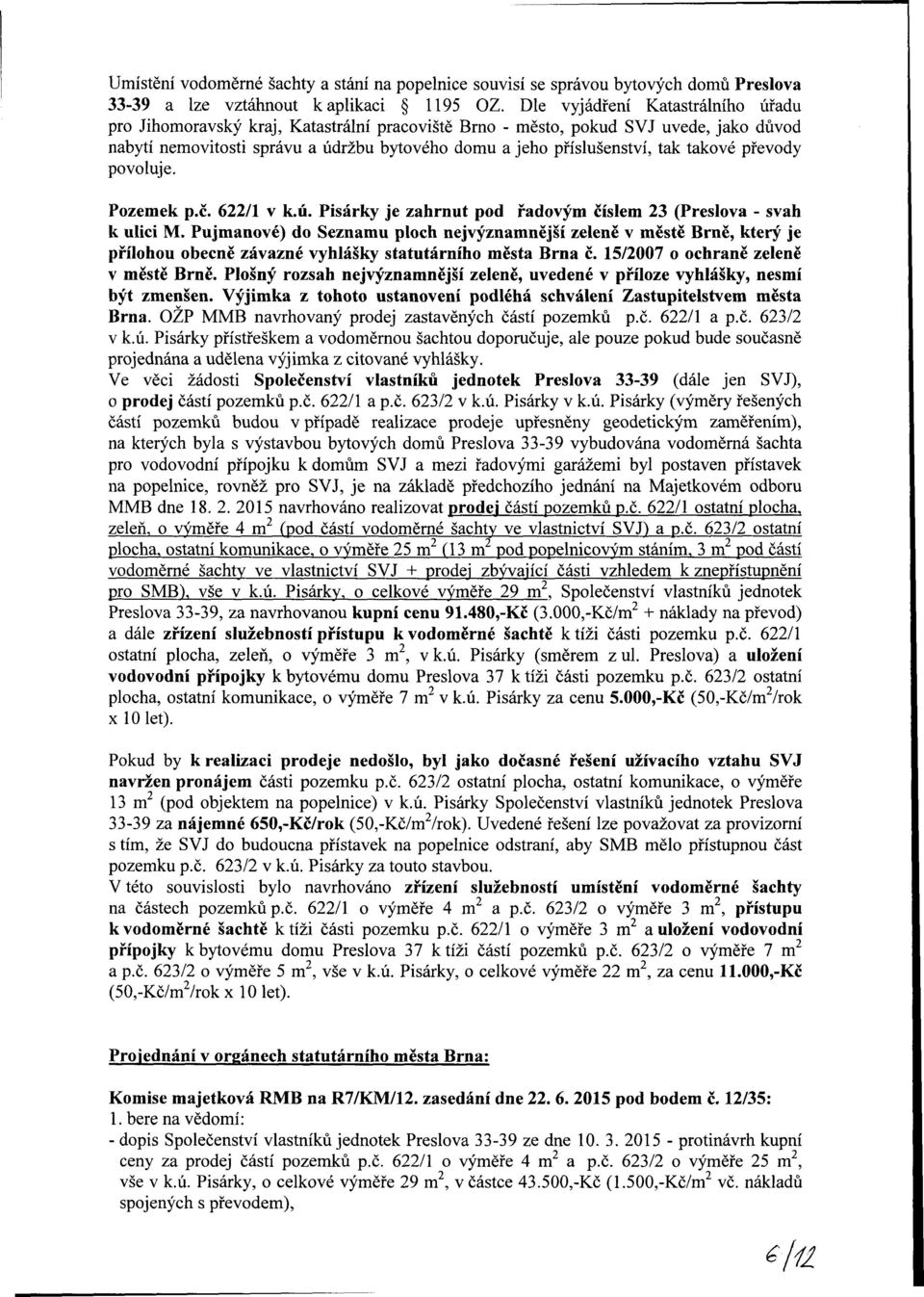 převod povoluje. Pozemek p.č. 622/1 v k.ú. Pisárk je zahrnut pod řadovým číslem 23 (Preslova - svah k ulici M.