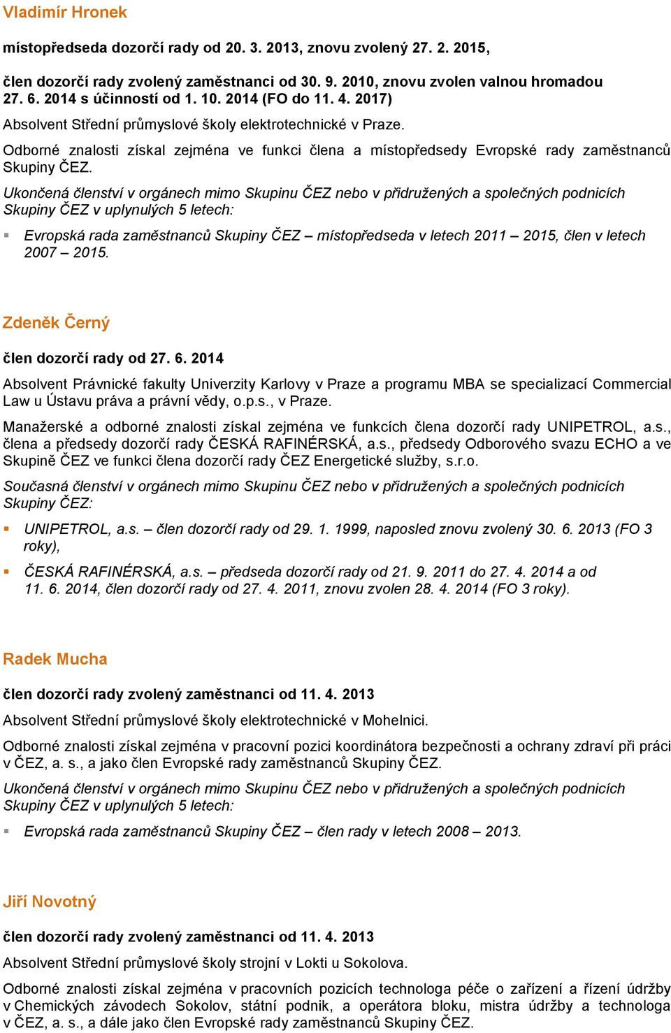 Evropská rada zaměstnanců Skupiny ČEZ místopředseda v letech 2011 2015, člen v letech 2007 2015.