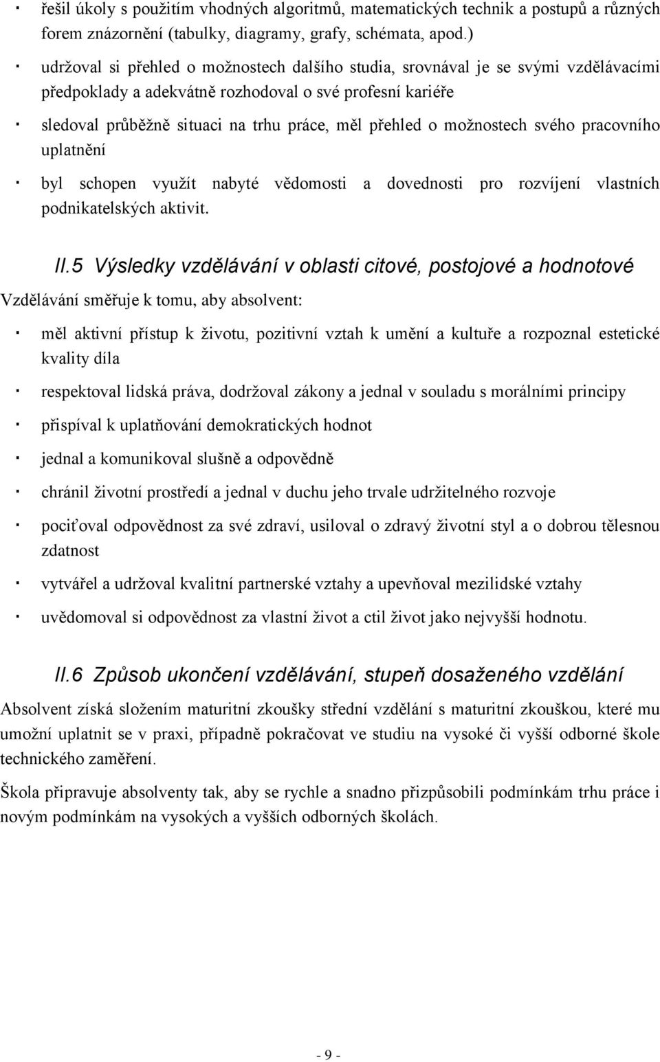 možnostech svého pracovního uplatnění byl schopen využít nabyté vědomosti a dovednosti pro rozvíjení vlastních podnikatelských aktivit. II.