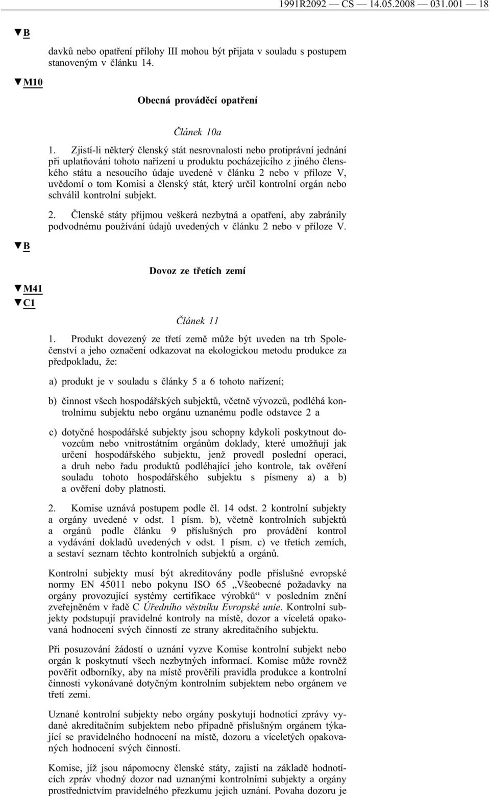 příloze V, uvědomí o tom Komisi a členský stát, který určil kontrolní orgán nebo schválil kontrolní subjekt. 2.