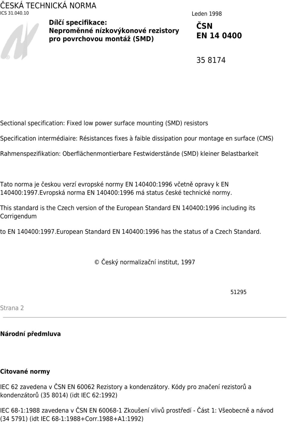 Specification intermédiaire: Résistances fixes à faible dissipation pour montage en surface (CMS) Rahmenspezifikation: Oberflächenmontierbare Festwiderstände (SMD) kleiner Belastbarkeit Tato norma je