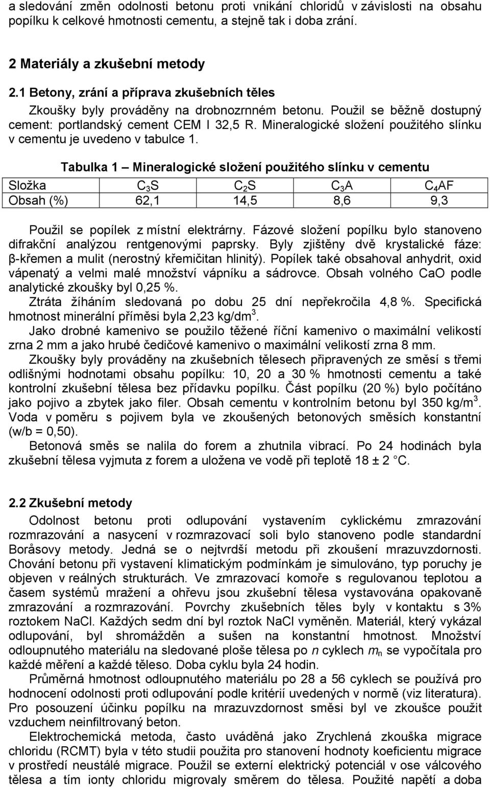 Mineralogické složení použitého slínku v cementu je uvedeno v tabulce 1.