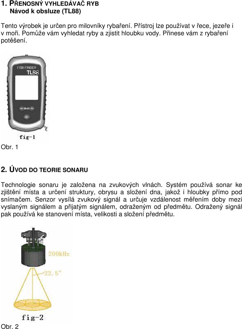 ÚVOD DO TEORIE SONARU Technologie sonaru je založena na zvukových vlnách.