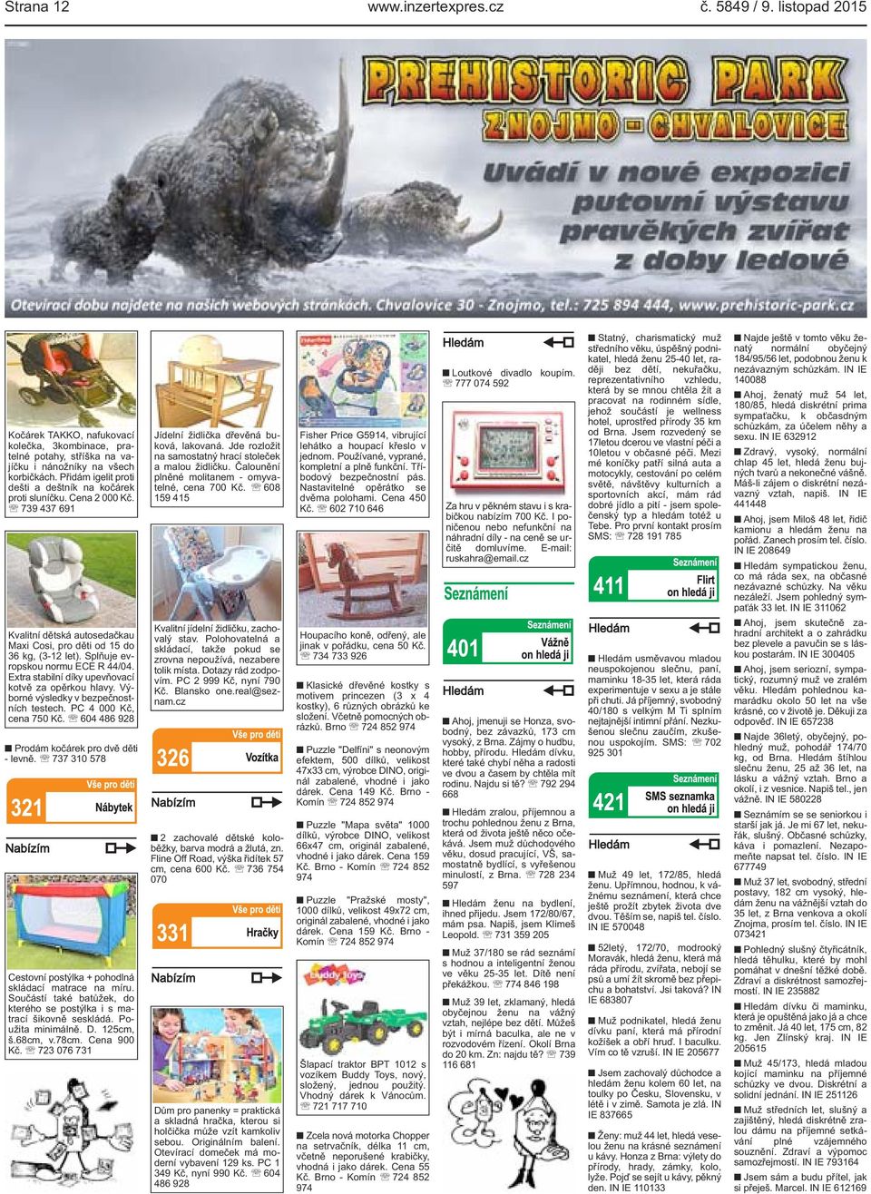 Splňuje evropskou normu ECE R 44/04. Extra stabilní díky upevňovací kotvě za opěrkou hlavy. Výborné výsledky v bezpečnostních testech. PC 4 000 Kč, cena 750 Kč.