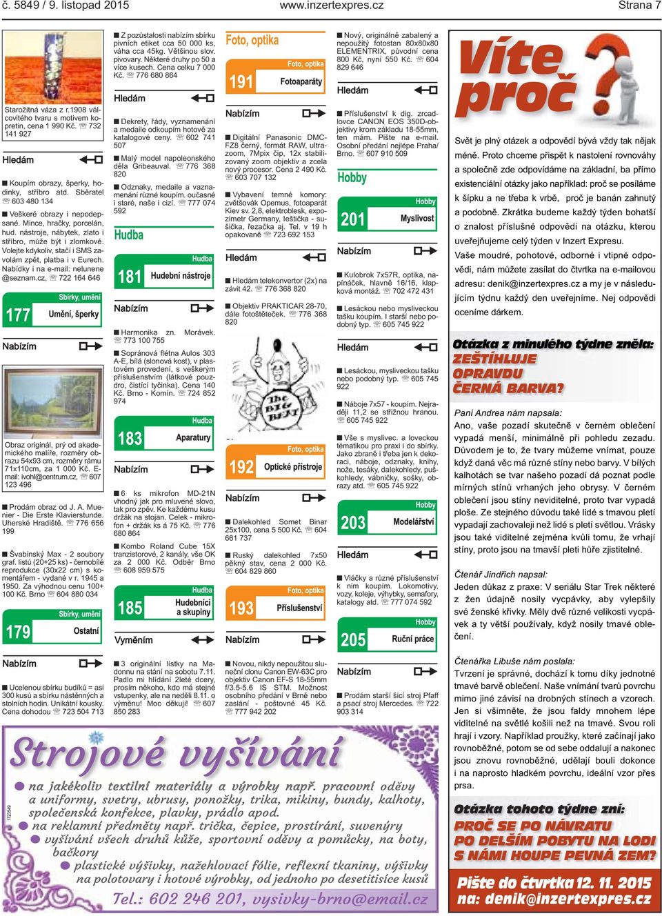 Nabídky i na e-mail: nelunene @seznam.cz, 722 164 646 Obraz originál, prý od akademického malíře, rozměry obrazu 54x93 cm, rozměry rámu 71x110cm, za 1 000 Kč. E- mail: ivohl@centrum.