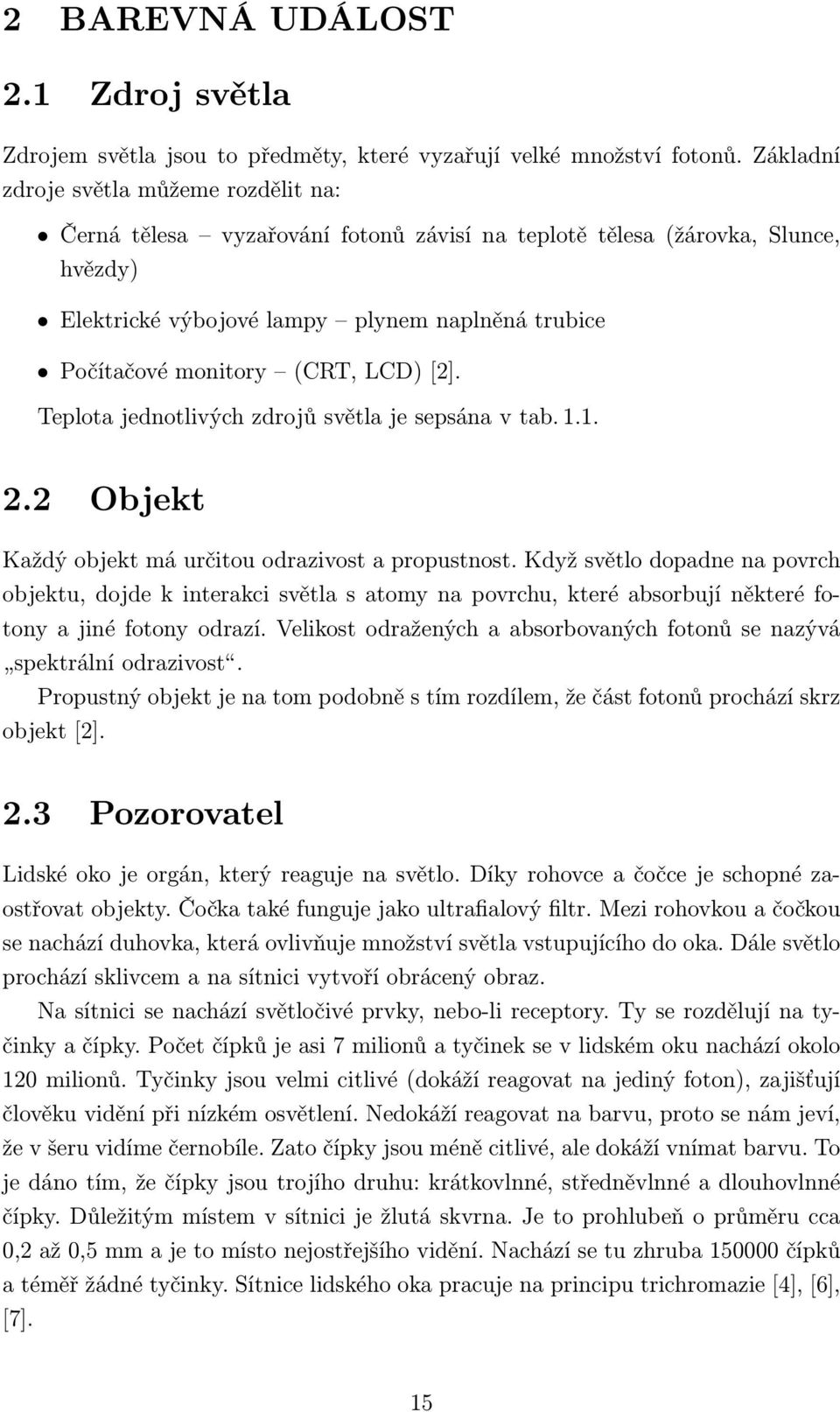 (CRT, LCD) [2]. Teplota jednotlivých zdrojů světla je sepsána v tab. 1.1. 2.2 Objekt Každý objekt má určitou odrazivost a propustnost.