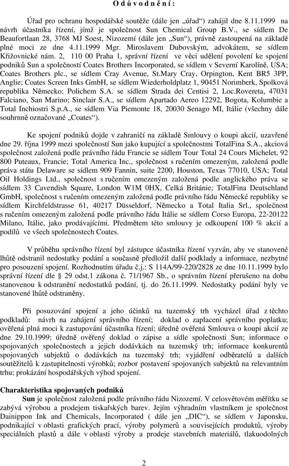 2, 110 00 Praha 1, správní řízení ve věci udělení povolení ke spojení podniků Sun a společností Coates Brothers Incorporated, se sídlem v Severní Karolíně, USA; Coates Brothers plc.