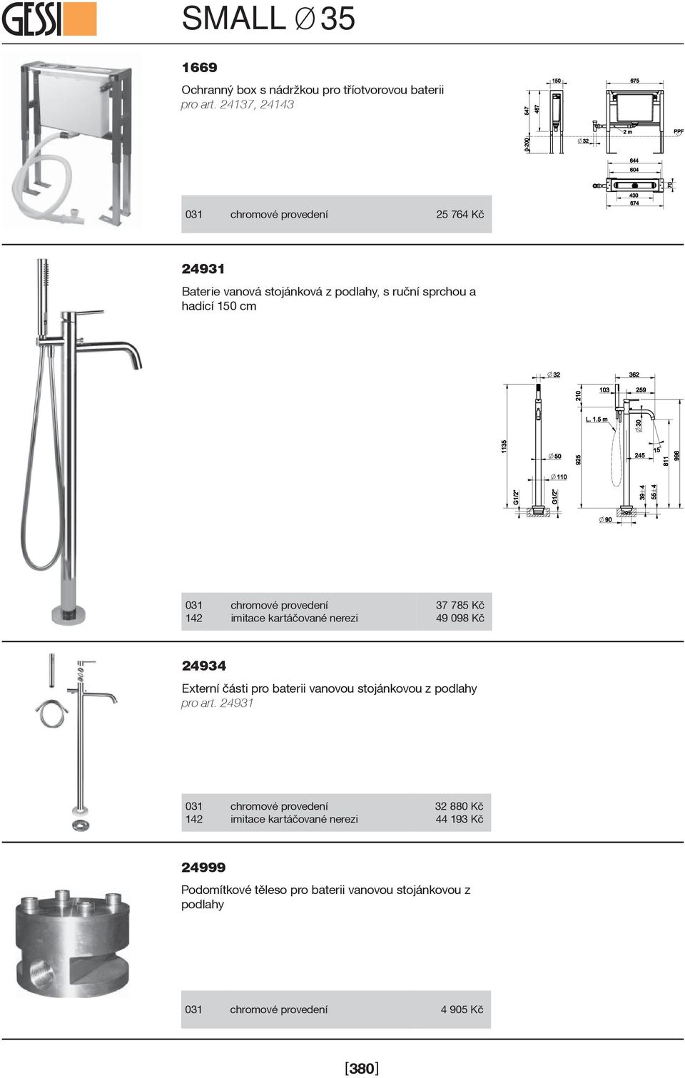 150 cm 37 785 Kè 49 098 Kè 24934 Externí èásti pro baterii vanovou stojánkovou z podlahy