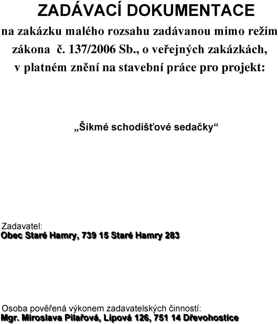 sedačky Zadavatel: Obec Sttarré Hamrry,, 739 15 Sttarré Hamrry 283 Osoba pověřená výkonem