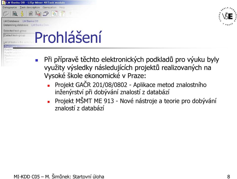 201/08/0802 - Aplikace metod znalostního inženýrství při dobývání znalostí z databází Projekt