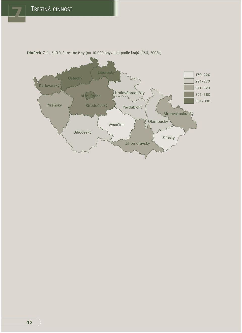 podle krajů (ČSÚ, 2003a) 10 220 221