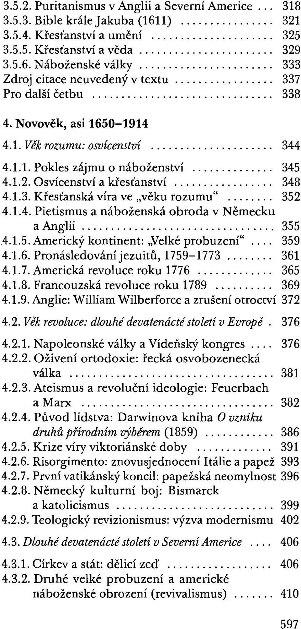 Osvícenství a křesťanství... 348 4.1.3. Křesťanská víra ve "věku rozumu"... 352 4.1.4. Pietismus a náboženská obroda v Německu a Anglii... 355 4.1.5. Americký kontinent:,;velké probuzení"... 359 4.1.6.