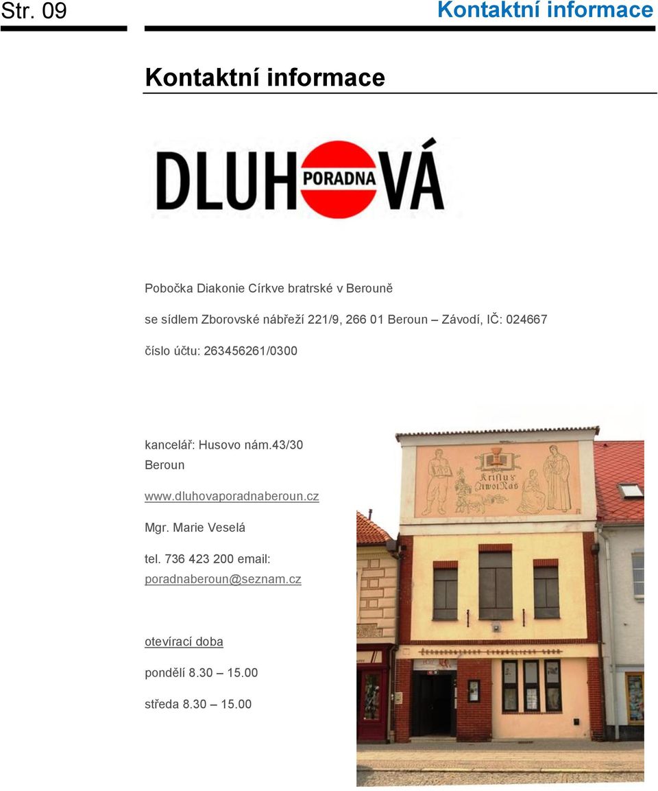 263456261/0300 kancelář: Husovo nám.43/30 Beroun www.dluhovaporadnaberoun.cz Mgr.