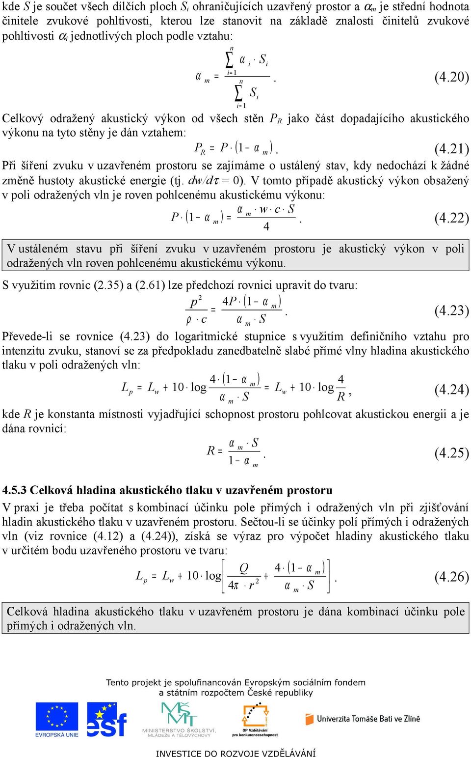dw/dτ = ). V toto případě akustický výkon obsažený v poli odražených vln je roven pohlcenéu akustickéu výkonu: P i w c ( 