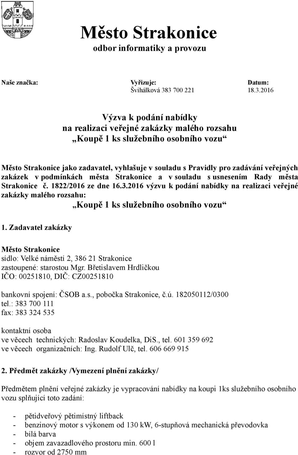 veřejných zakázek v podmínkách města Strakonice a v souladu s usnesením Rady města Strakonice č. 1822/2016 ze dne 16.3.