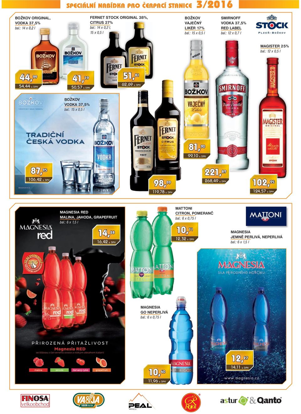 : 15 x 0,5 l 81,90 99,10 s DPH 87,95 221,89 106,42 s DPH 98,99 102,95 268,49 s DPH 124,57 s DPH 119,78 s DPH mattoni citron, pomeranč bal.