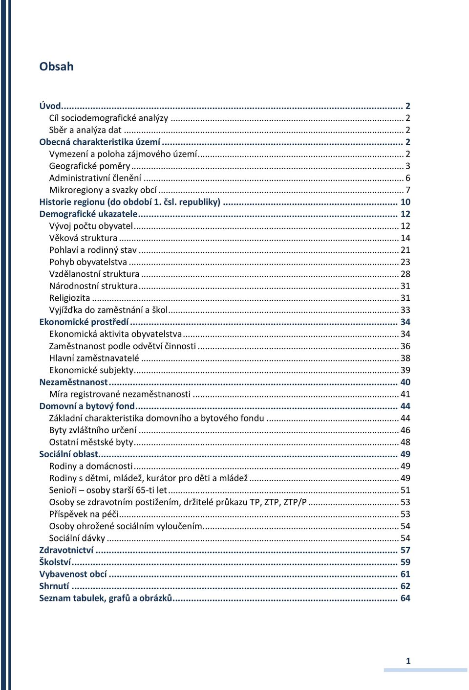 .. 21 Pohyb obyvatelstva... 23 Vzdělanostní struktura... 28 Národnostní struktura... 31 Religiozita... 31 Vyjížďka do zaměstnání a škol... 33 Ekonomické prostředí... 34 Ekonomická aktivita obyvatelstva.