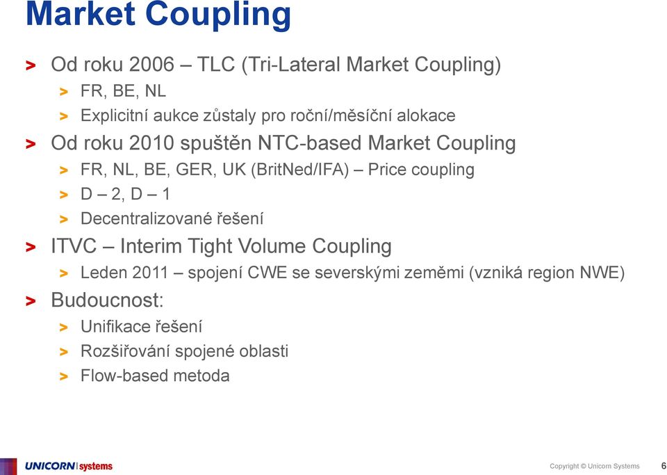 coupling > D 2, D 1 > Decentralizované řešení > ITVC Interim Tight Volume Coupling > Leden 2011 spojení CWE se