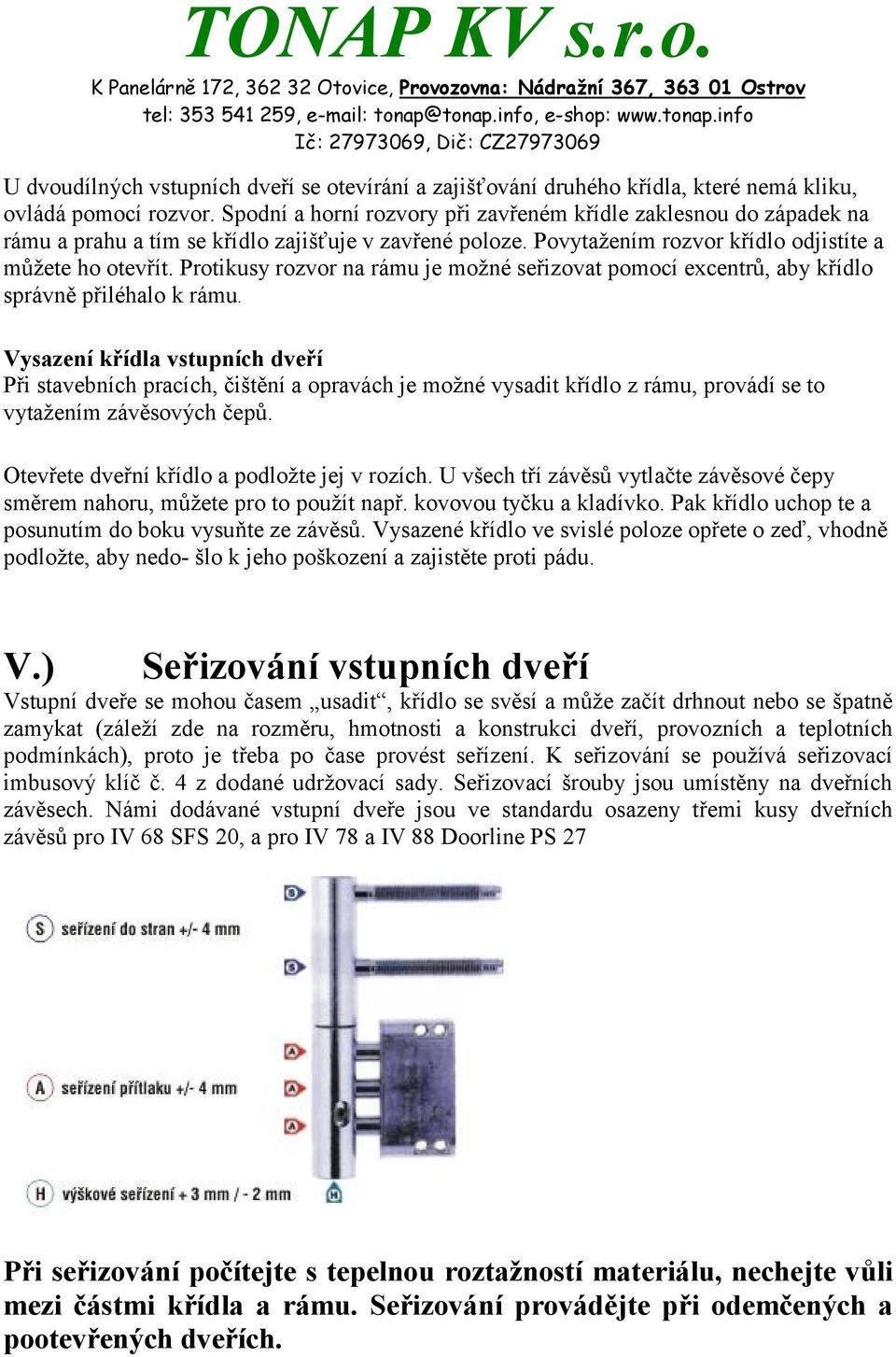 Protikusy rozvor na rámu je možné seřizovat pomocí excentrů, aby křídlo správně přiléhalo k rámu.