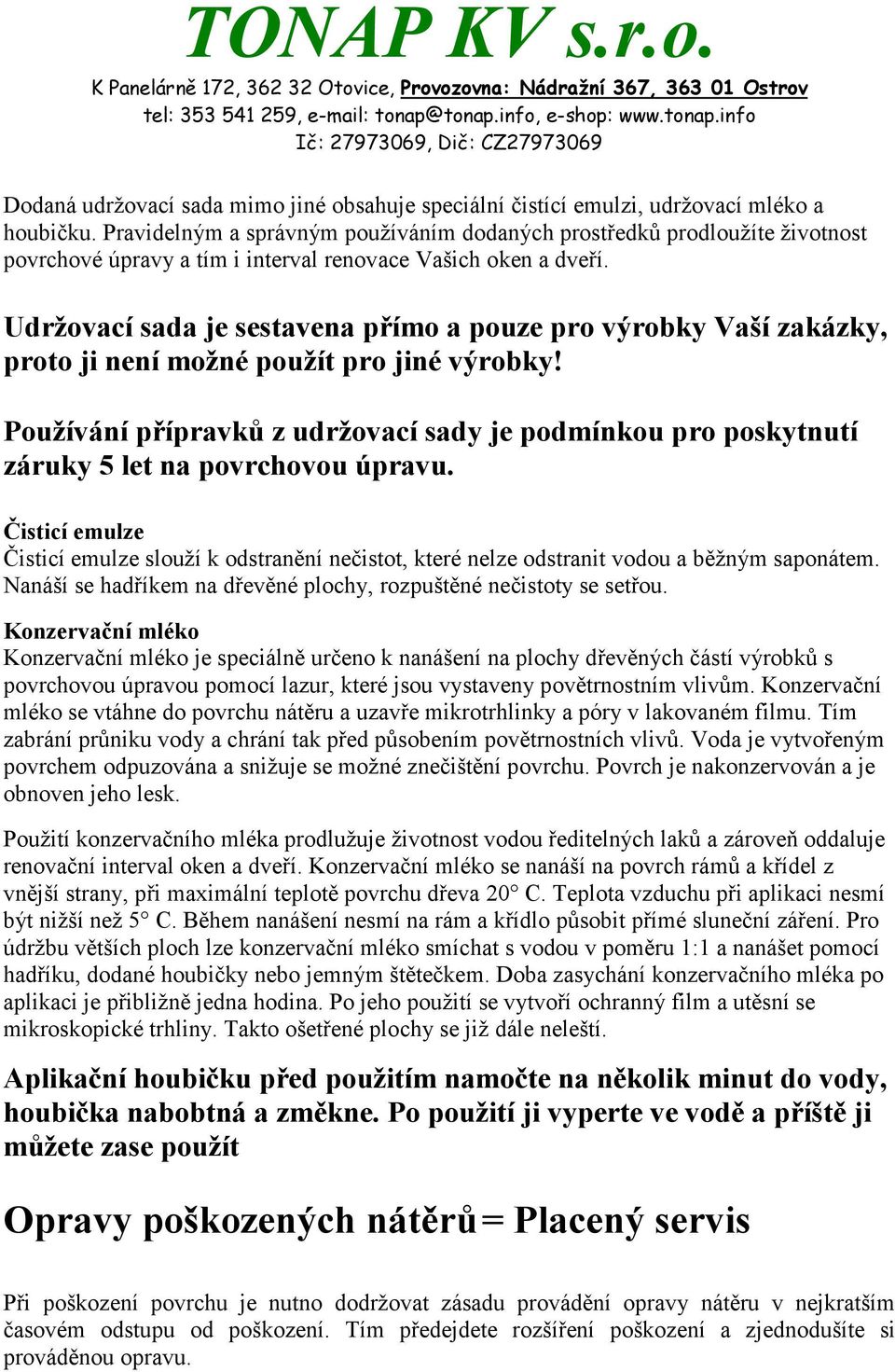 Udržovací sada je sestavena přímo a pouze pro výrobky Vaší zakázky, proto ji není možné použít pro jiné výrobky!