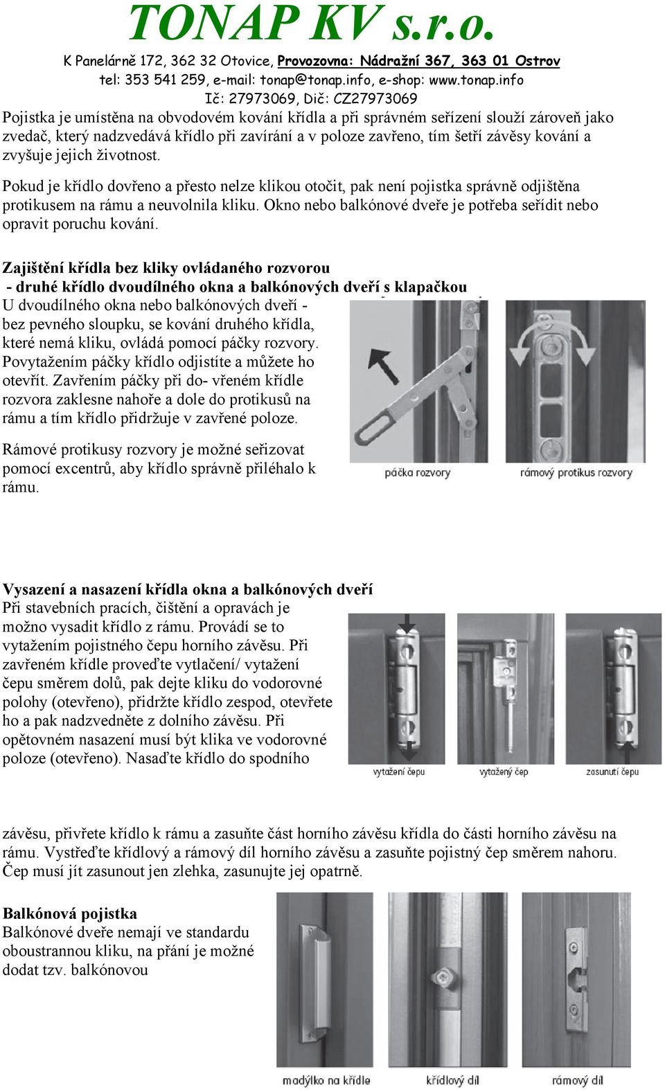 Okno nebo balkónové dveře je potřeba seřídit nebo opravit poruchu kování.