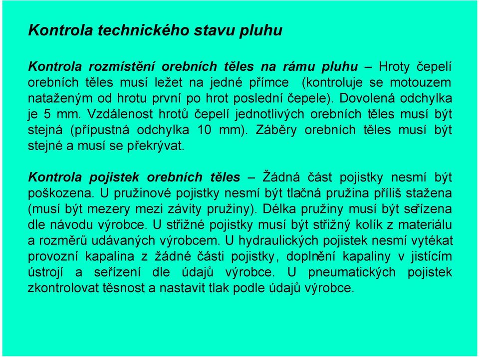 Kontrola pojistek orebních těles Žádná část pojistky nesmí být poškozena. U pružinové pojistky nesmí být tlačná pružina příliš stažena (musí být mezery mezi závity pružiny).