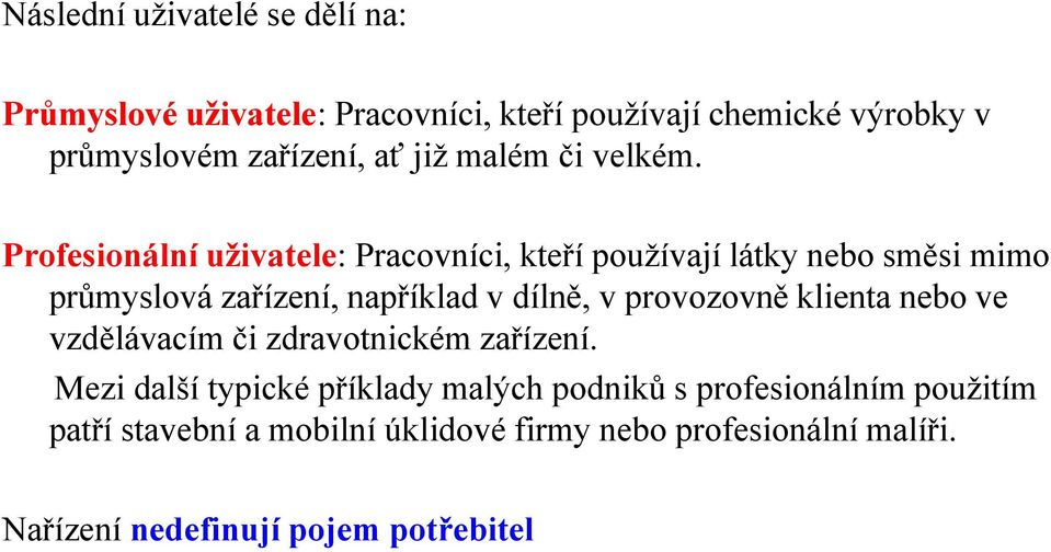 Profesionální uživatele: Pracovníci, kteří používají látky nebo směsi mimo průmyslová zařízení, například v dílně, v