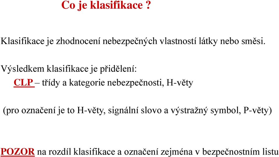 Výsledkem klasifikace je přidělení: CLP třídy a kategorie nebezpečnosti,