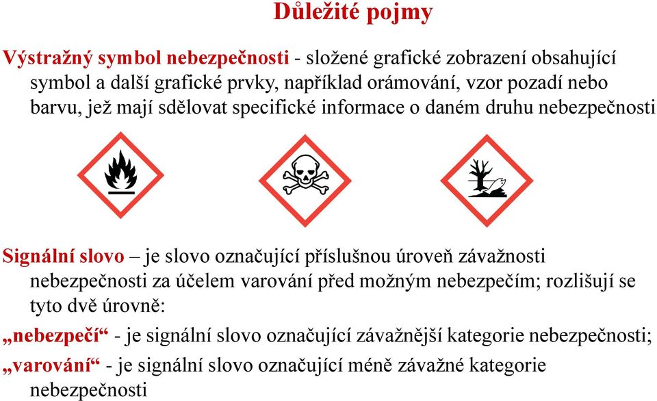 označující příslušnou úroveň závažnosti nebezpečnosti za účelem varování před možným nebezpečím; rozlišují se tyto dvě úrovně: