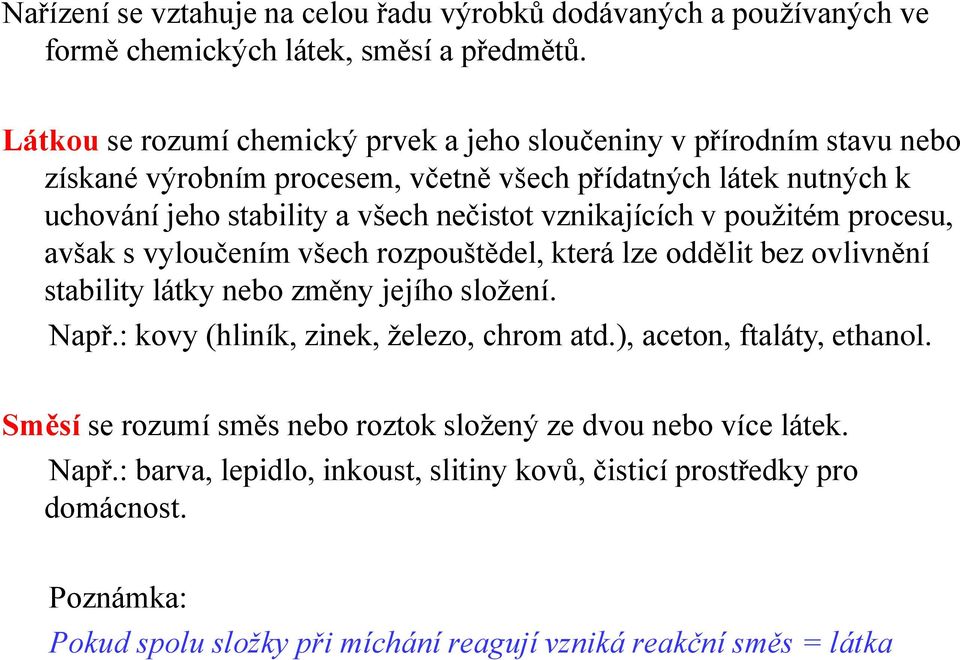vznikajících v použitém procesu, avšak s vyloučením všech rozpouštědel, která lze oddělit bez ovlivnění stability látky nebo změny jejího složení. Např.