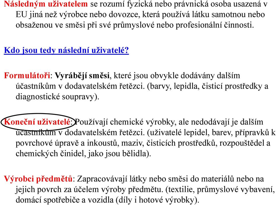 (barvy, lepidla, čisticí prostředky a diagnostické soupravy). Koneční uživatelé: Používají chemické výrobky, ale nedodávají je dalším účastníkům v dodavatelském řetězci.