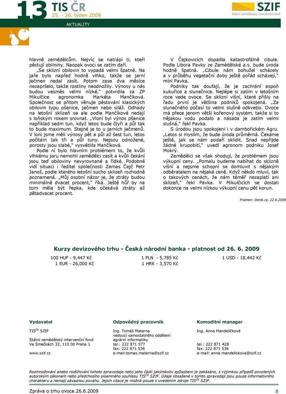 Výnosy u nás budou vesměs velmi nízké, potvrdila za ZP Mikulčice agronomka Markéta Mančíková. Společnost se přitom věnuje pěstování klasických obilovin typu pšenice, ječmen nebo siláž.