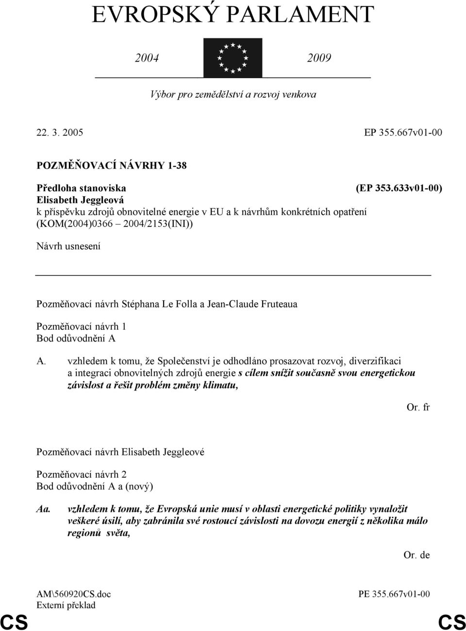 Jean-Claude Fruteaua Pozměňovací návrh 1 Bod odůvodnění A A.