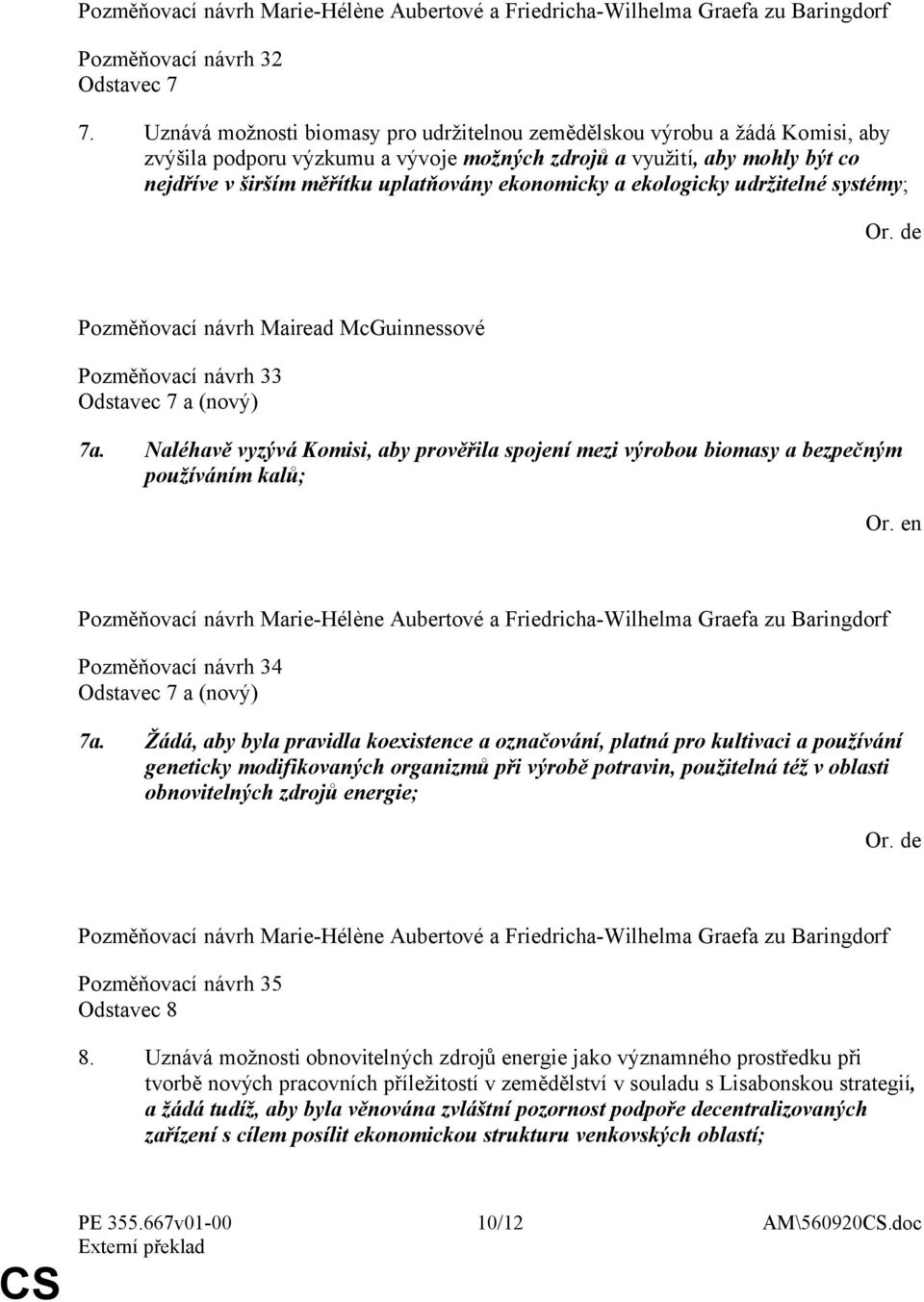 ekonomicky a ekologicky udržitelné systémy; Pozměňovací návrh Mairead McGuinnessové Pozměňovací návrh 33 Odstavec 7 a (nový) 7a.