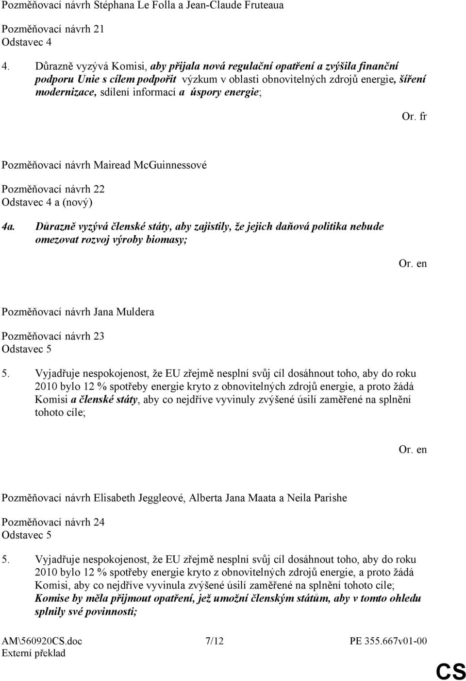 úspory energie; Pozměňovací návrh Mairead McGuinnessové Pozměňovací návrh 22 Odstavec 4 a (nový) 4a.