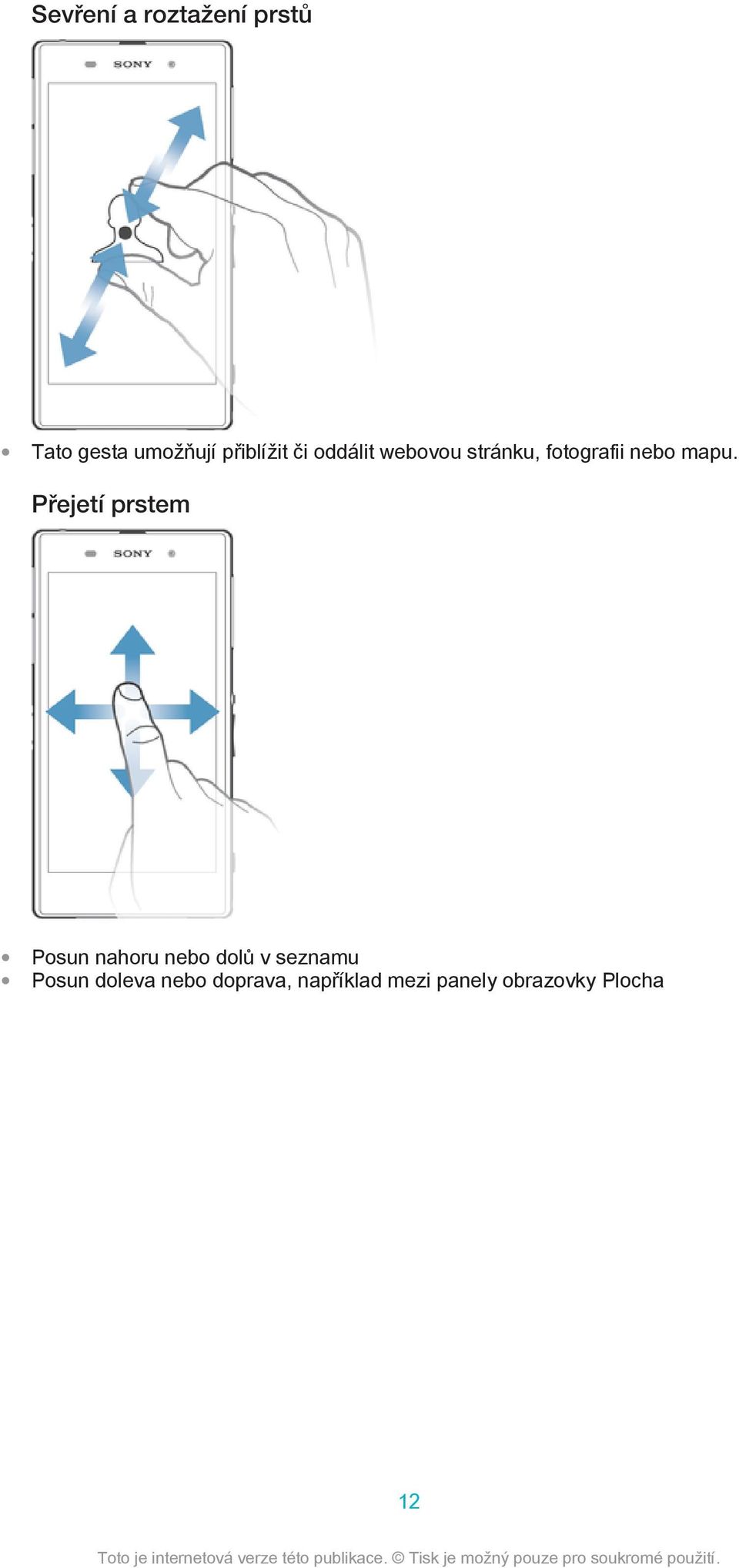 Přejetí prstem Posun nahoru nebo dolů v seznamu Posun