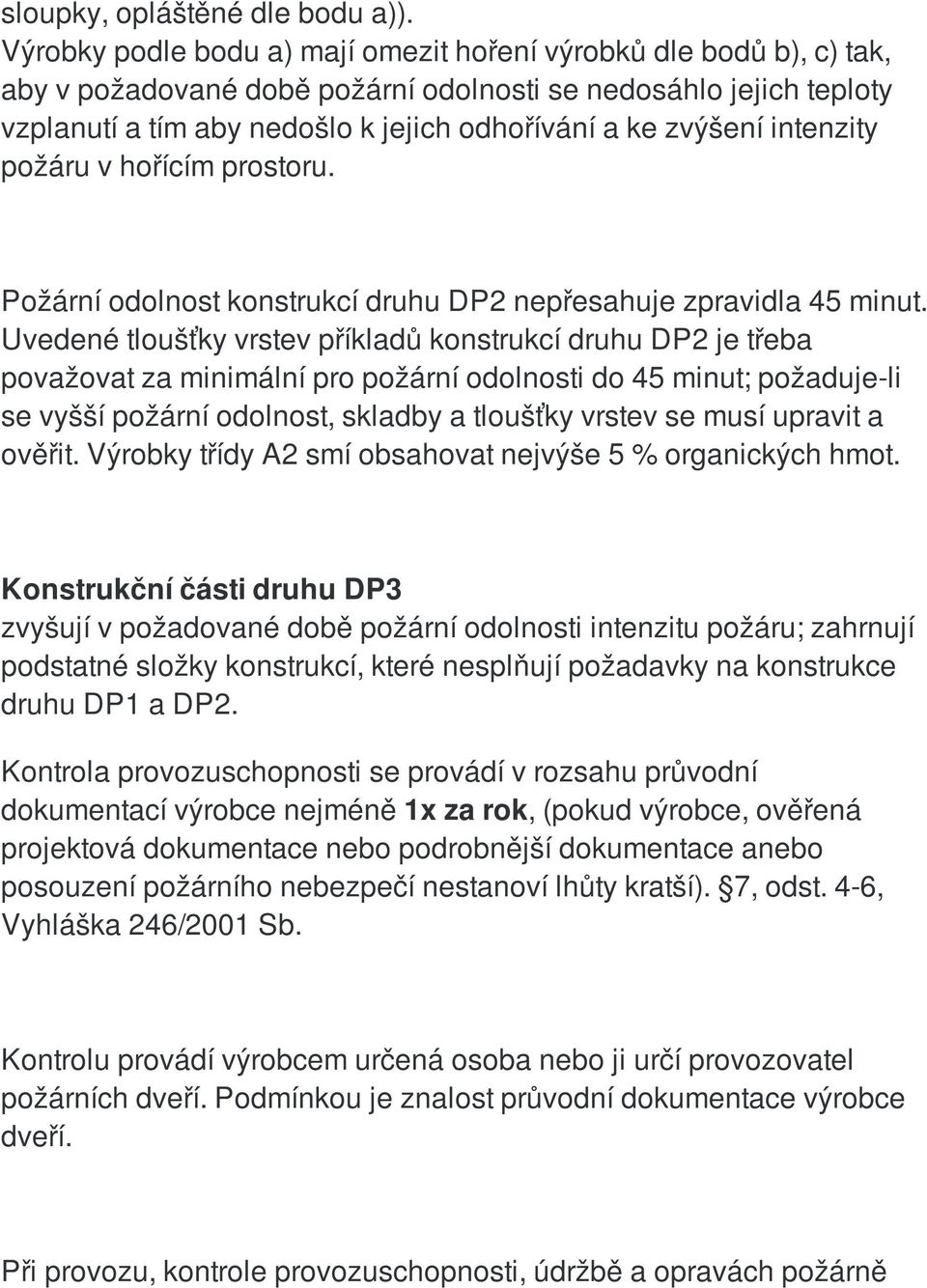 intenzity požáru v hořícím prostoru. Požární odolnost konstrukcí druhu DP2 nepřesahuje zpravidla 45 minut.