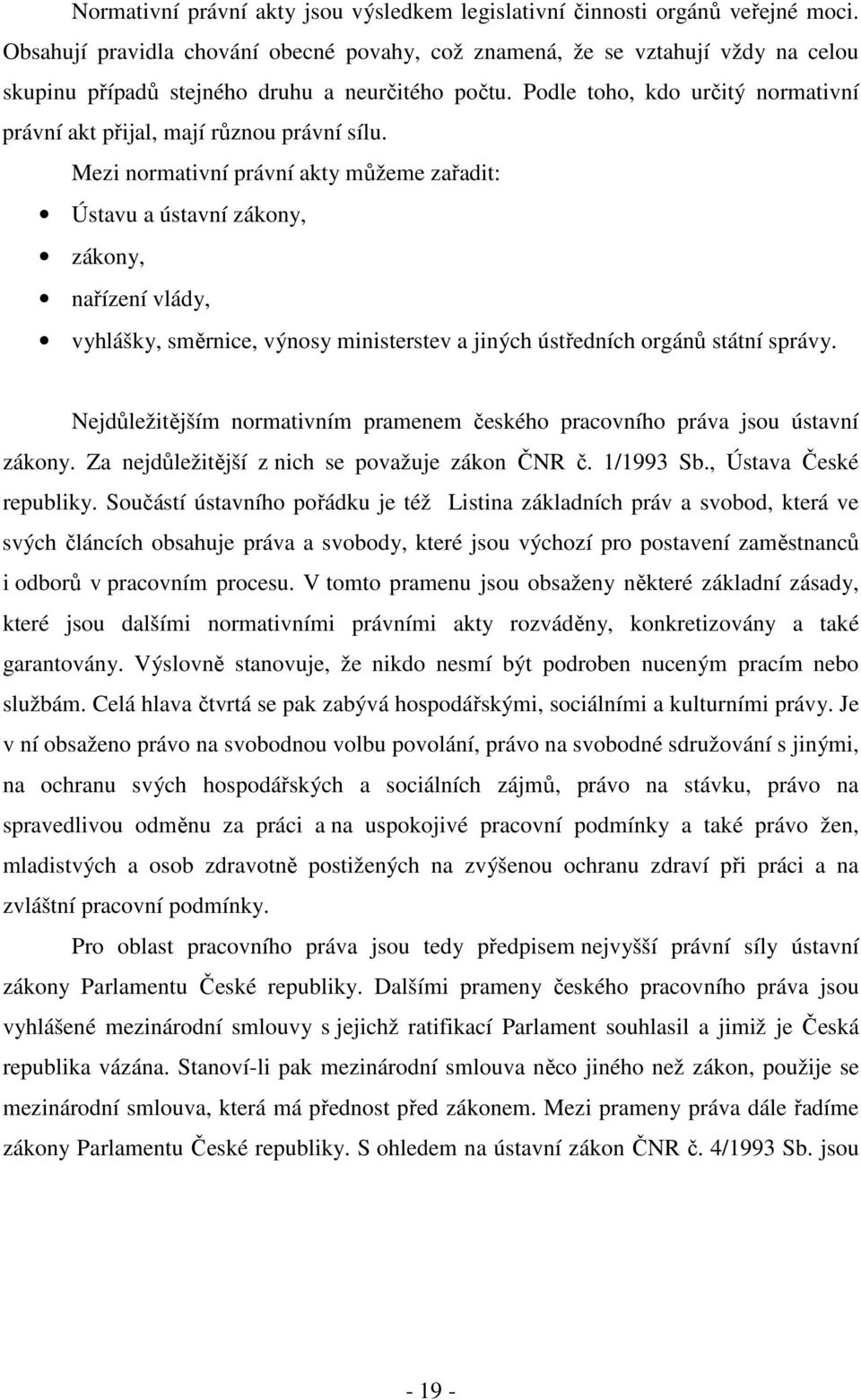Podle toho, kdo určitý normativní právní akt přijal, mají různou právní sílu.