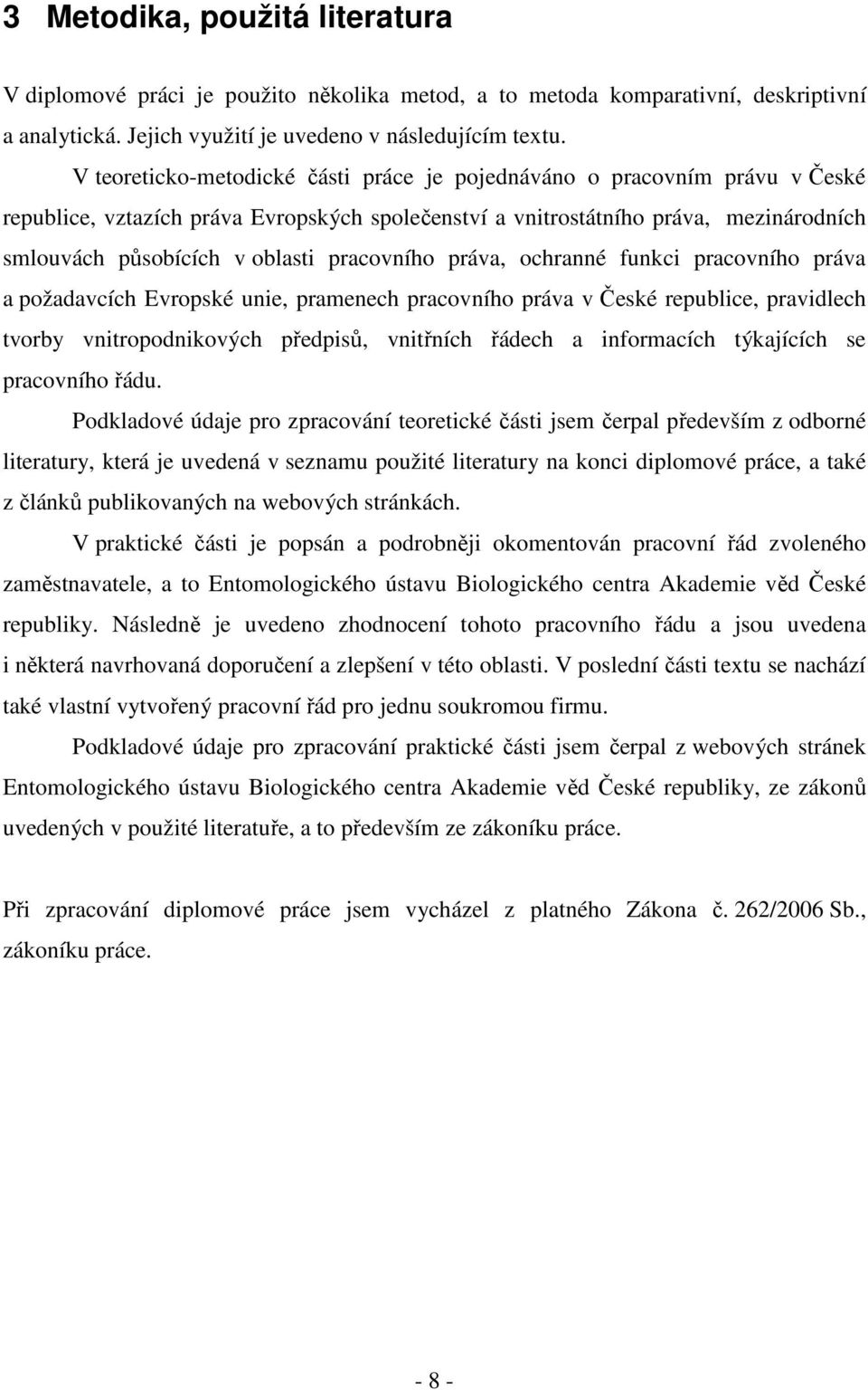 pracovního práva, ochranné funkci pracovního práva a požadavcích Evropské unie, pramenech pracovního práva v České republice, pravidlech tvorby vnitropodnikových předpisů, vnitřních řádech a