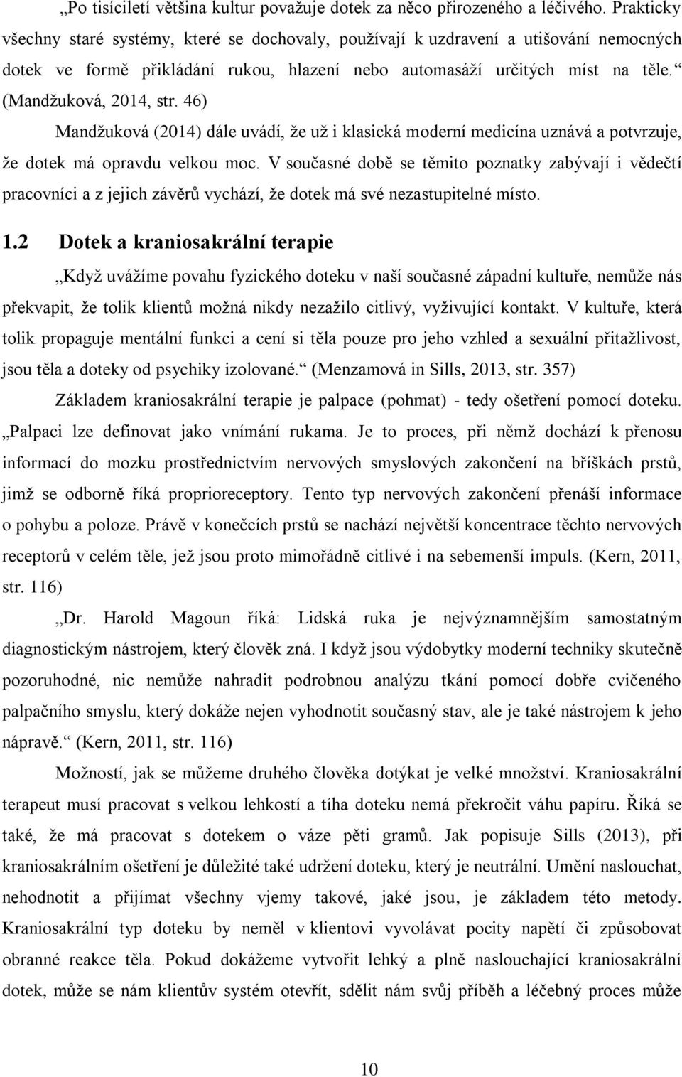 46) Mandžuková (2014) dále uvádí, že už i klasická moderní medicína uznává a potvrzuje, že dotek má opravdu velkou moc.