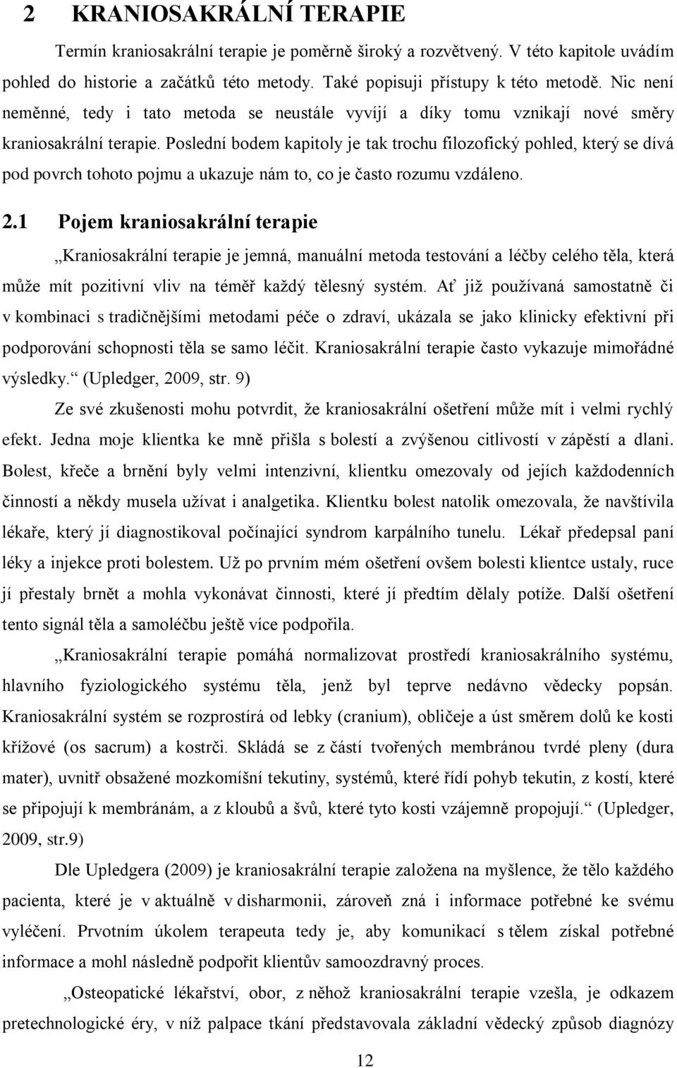 Poslední bodem kapitoly je tak trochu filozofický pohled, který se dívá pod povrch tohoto pojmu a ukazuje nám to, co je často rozumu vzdáleno. 2.