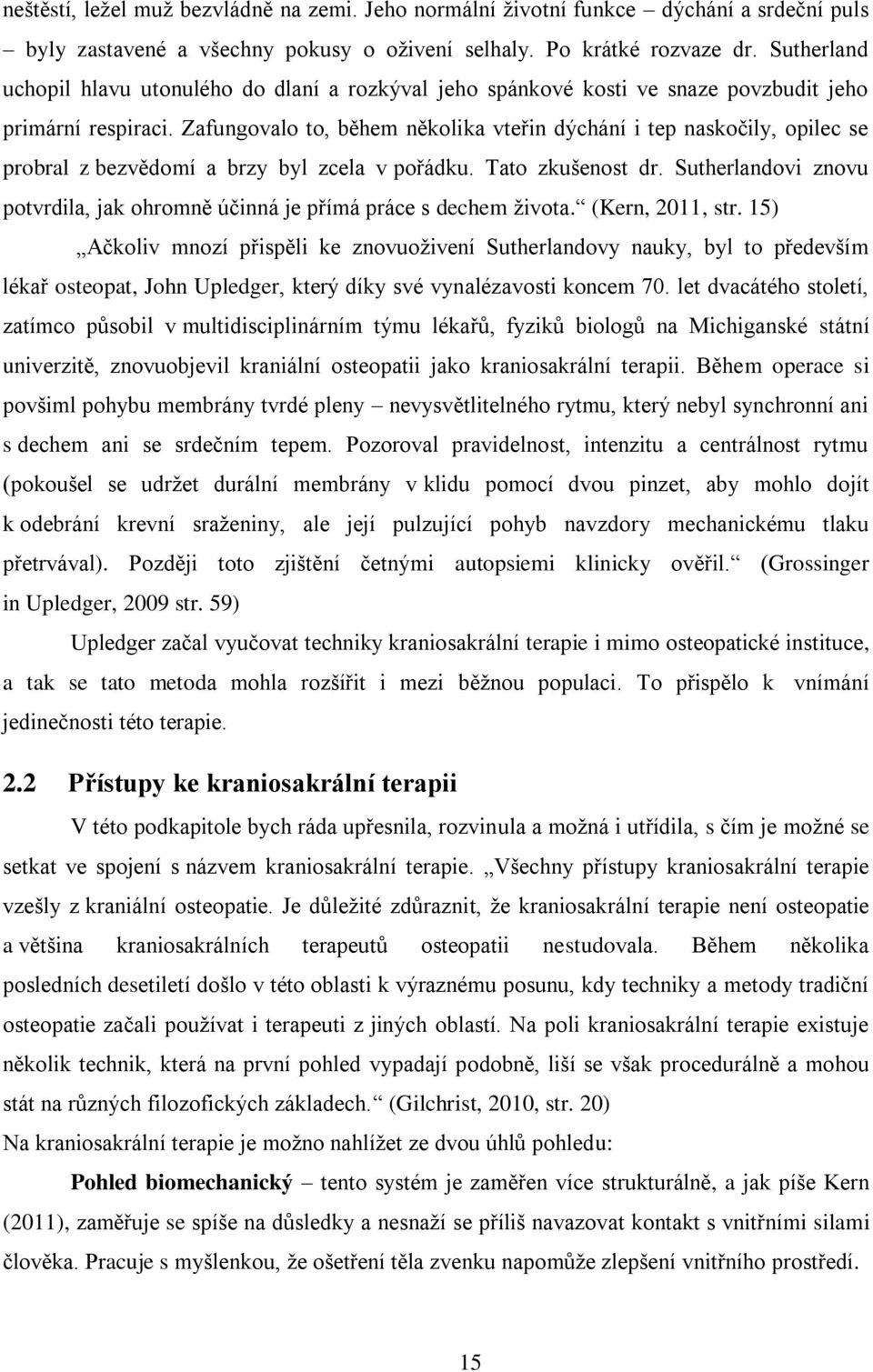 Zafungovalo to, během několika vteřin dýchání i tep naskočily, opilec se probral z bezvědomí a brzy byl zcela v pořádku. Tato zkušenost dr.