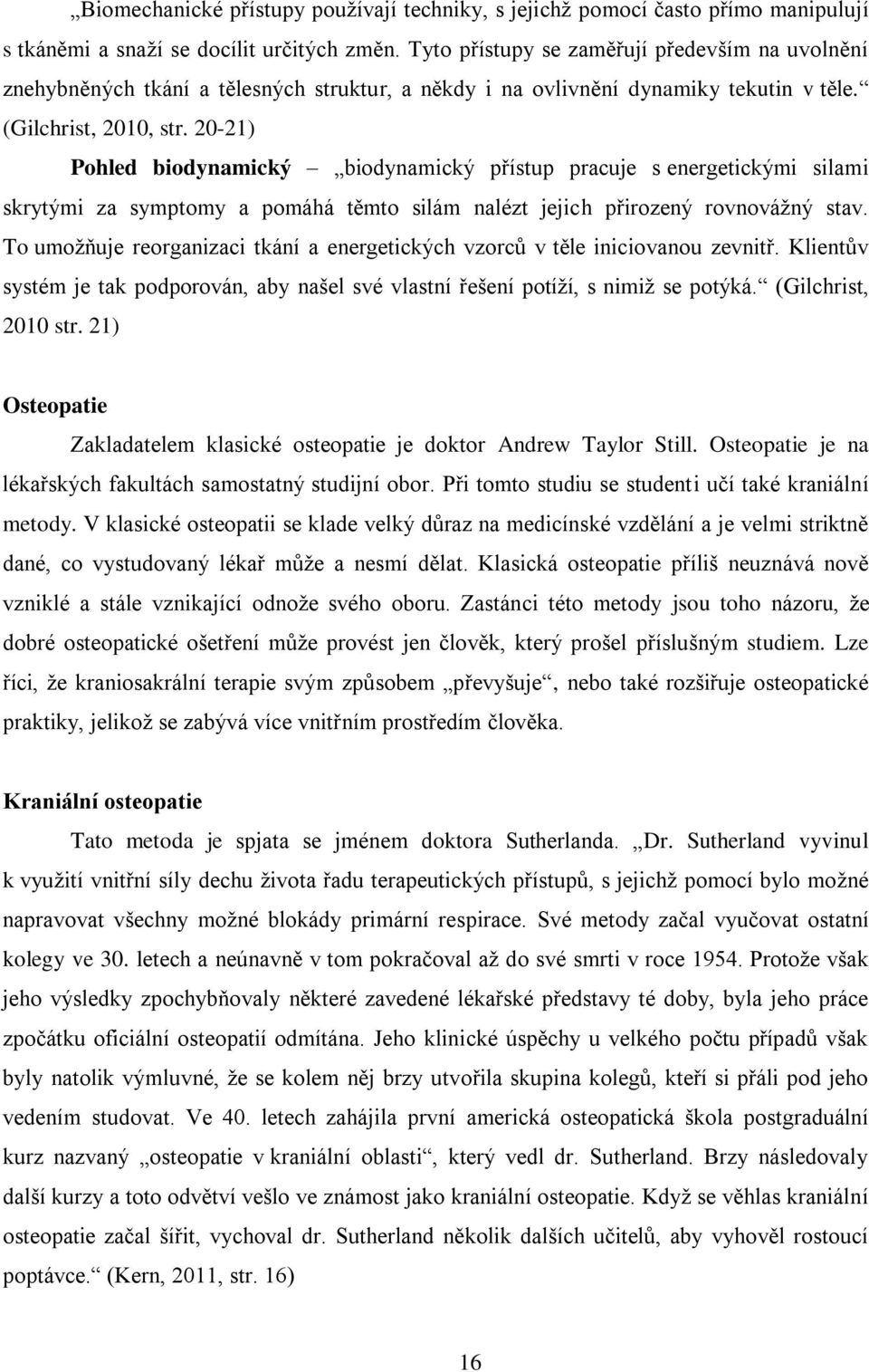 20-21) Pohled biodynamický biodynamický přístup pracuje s energetickými silami skrytými za symptomy a pomáhá těmto silám nalézt jejich přirozený rovnovážný stav.