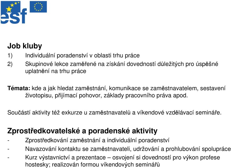 Součástí aktivity též exkurze u zaměstnavatelů a víkendové vzdělávací semináře.