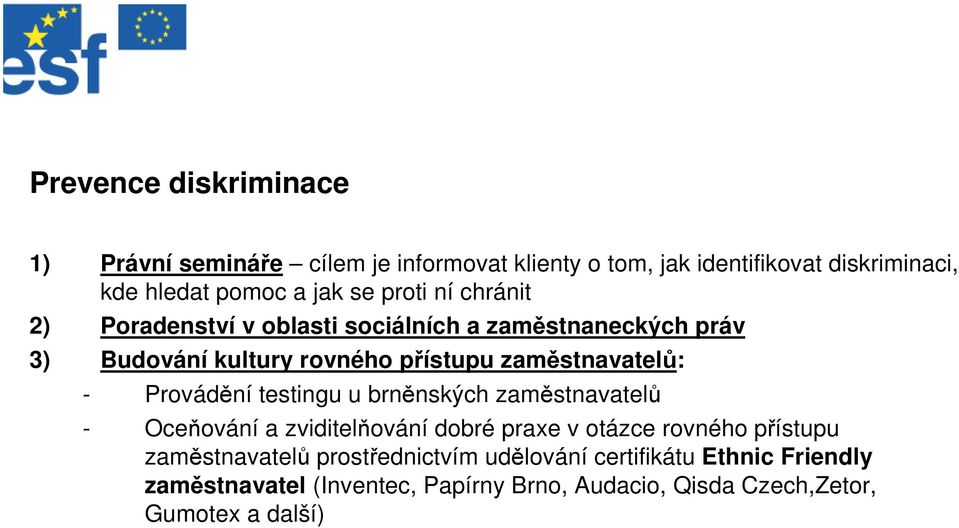 - Provádění testingu u brněnských zaměstnavatelů - Oceňování a zviditelňování dobré praxe v otázce rovného přístupu zaměstnavatelů