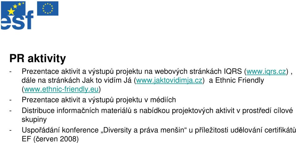 eu) - Prezentace aktivit a výstupů projektu v médiích - Distribuce informačních materiálů s nabídkou