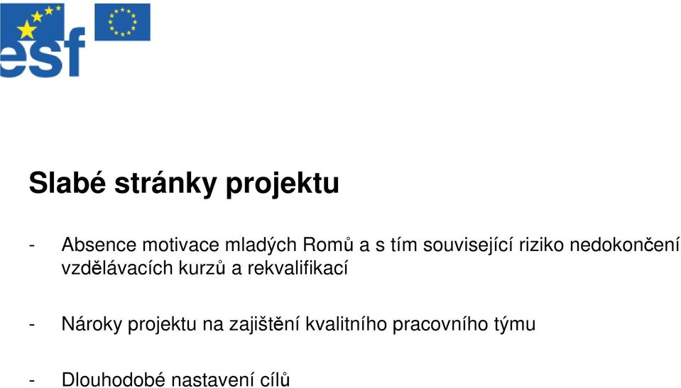 vzdělávacích kurzů a rekvalifikací - Nároky projektu
