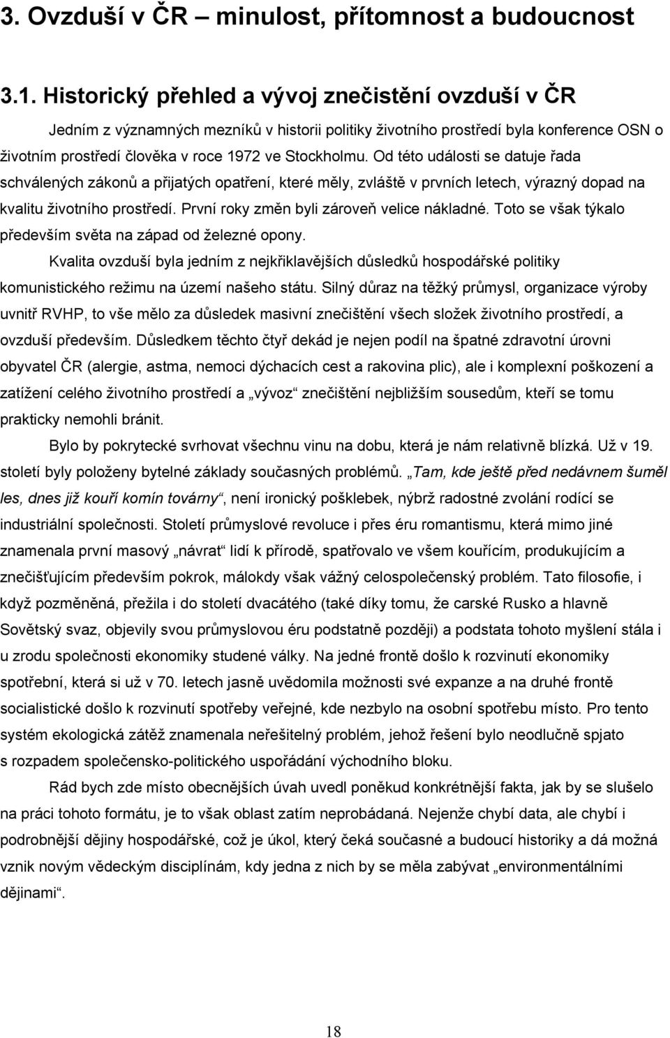 Od této události se datuje řada schválených zákonů a přijatých opatření, které měly, zvláště v prvních letech, výrazný dopad na kvalitu životního prostředí.