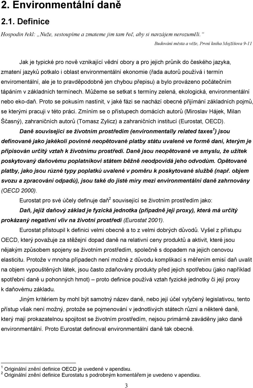 autorů používá i termín enviromentální, ale je to pravděpodobně jen chybou přepisu) a bylo provázeno počátečním tápáním v základních termínech.